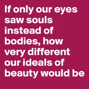 if-only-our-eyes-saw-souls-instead-of-bodies-how-v